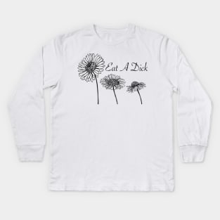 Eat A D*ck (flowers) Kids Long Sleeve T-Shirt